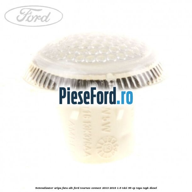 Semnalizator aripa fata alb Ford Tourneo Connect 2013-2018 1.6 TDCi 95 cp TZGA, TZGB diesel