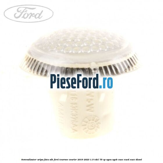Semnalizator aripa fata alb Ford Tourneo Courier 2019-2023 1.5 TDCi 75 cp UGCA, UGCB, XUCC, XUCD, XUCE, diesel
