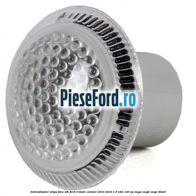 Semnalizator aripa fata alb Ford Transit Connect 2013-2018 1.5 TDCi 120 cp Semnalizator aripa fata alb Ford Transit Connect 2013-2018 1.5 TDCi 120 cp XWGA, XWGB, XWGC diesel