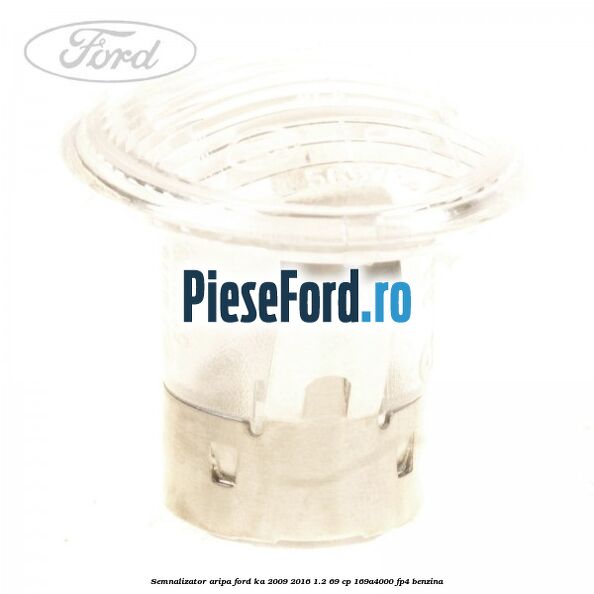 Semnalizator aripa Ford Ka 2009-2016 1.2 69 cp 169A4000, FP4 benzina