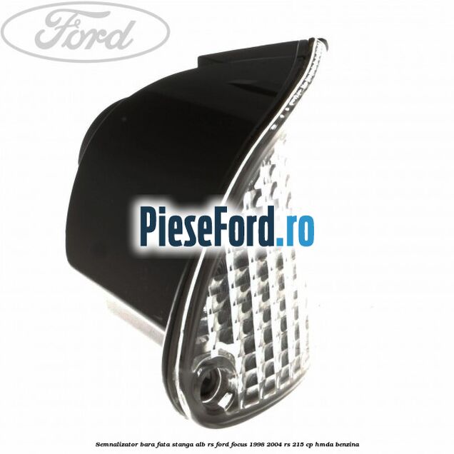 Semnalizator bara fata stanga alb RS Ford Focus 1998-2004 RS 215 cp Semnalizator bara fata stanga alb RS Ford Focus 1998-2004 RS 215 cp HMDA benzina