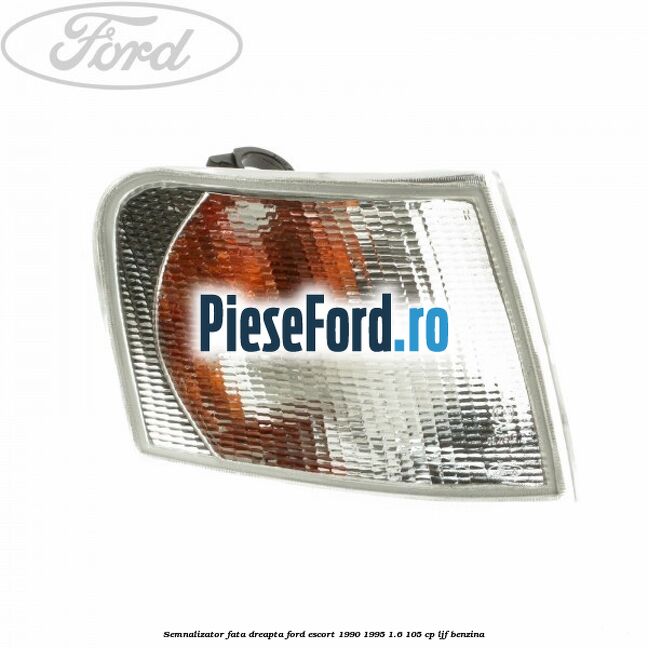 Semnalizator fata dreapta Ford Escort 1990-1995 1.6 105 cp LJF benzina