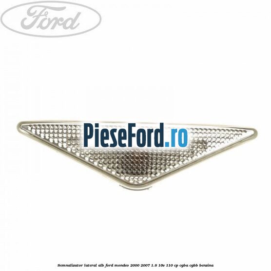 Semnalizator lateral alb Ford Mondeo 2000-2007 1.8 16V 110 cp CGBA, CGBB benzina