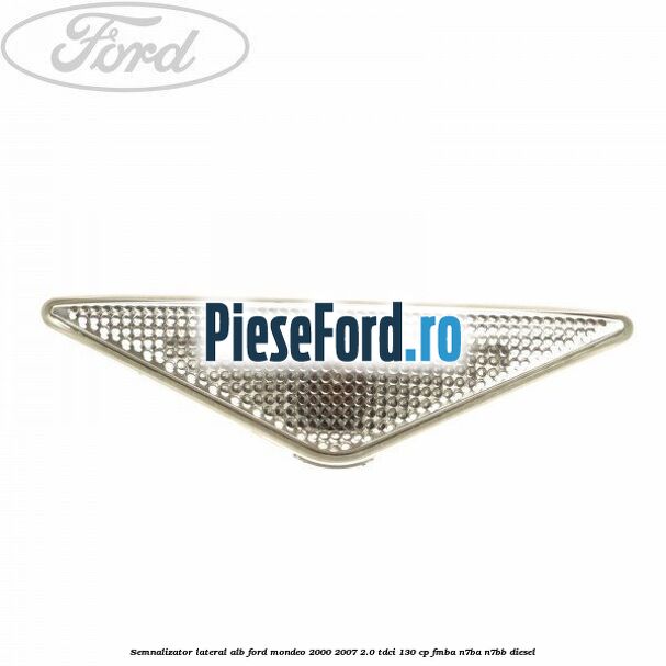 Semnalizator lateral alb Ford Mondeo 2000-2007 2.0 TDCi 130 cp FMBA, N7BA, N7BB diesel