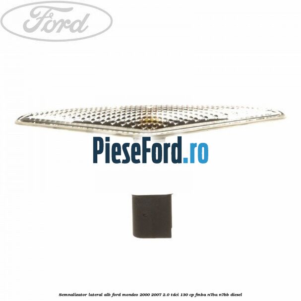 Semnalizator lateral alb Ford Mondeo 2000-2007 2.0 TDCi 130 cp FMBA, N7BA, N7BB diesel
