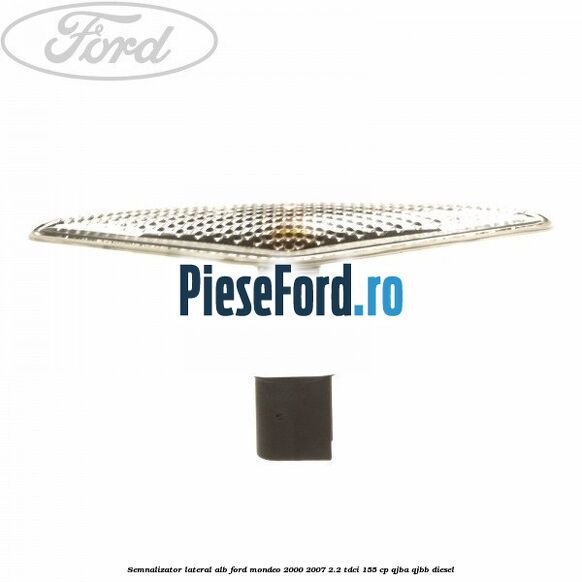 Semnalizator lateral alb Ford Mondeo 2000-2007 2.2 TDCi 155 cp QJBA, QJBB diesel