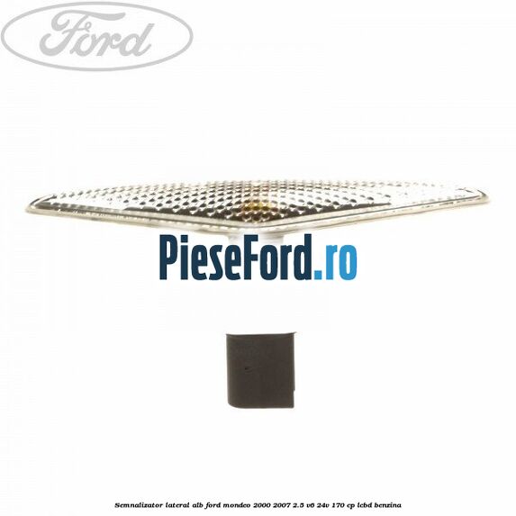 Semnalizator lateral alb Ford Mondeo 2000-2007 2.5 V6 24V 170 cp LCBD benzina