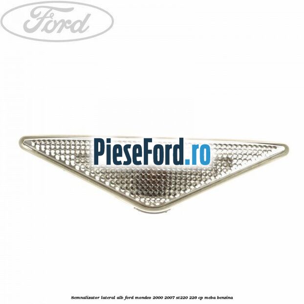 Semnalizator lateral alb Ford Mondeo 2000-2007 ST220 226 cp MEBA benzina