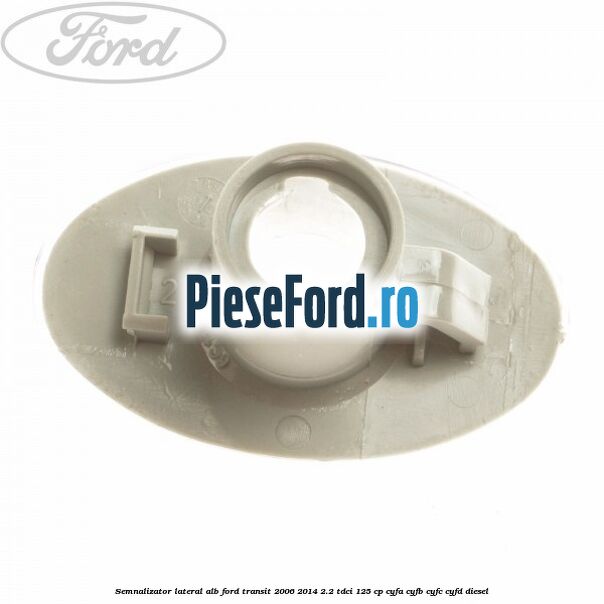 Semnalizator lateral alb Ford Transit 2006-2014 2.2 TDCi 125 cp CYFA, CYFB, CYFC, CYFD diesel