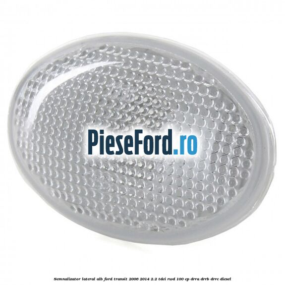 Semnalizator lateral alb Ford Transit 2006-2014 2.2 TDCi RWD 100 cp DRRA, DRRB, DRRC diesel