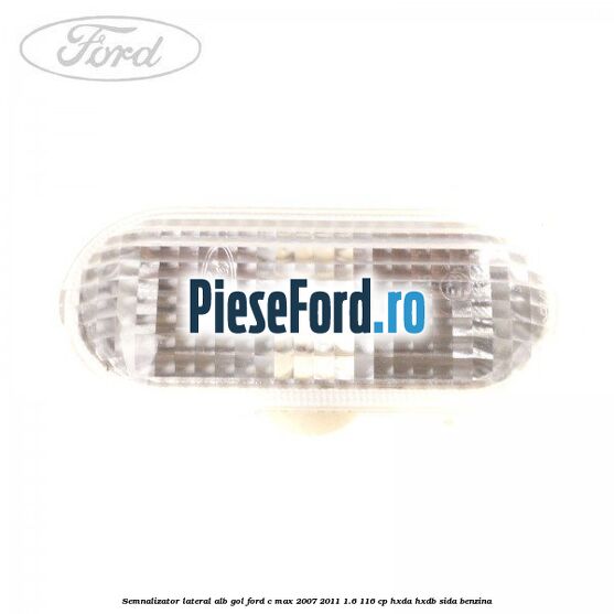 Semnalizator lateral alb gol Ford C-Max 2007-2011 1.6 116 cp HXDA, HXDB, SIDA benzina
