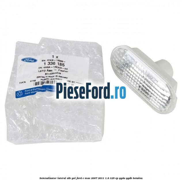 Semnalizator lateral alb gol Ford C-Max 2007-2011 1.8 125 cp Semnalizator lateral alb gol Ford C-Max 2007-2011 1.8 125 cp QQDA, QQDB benzina