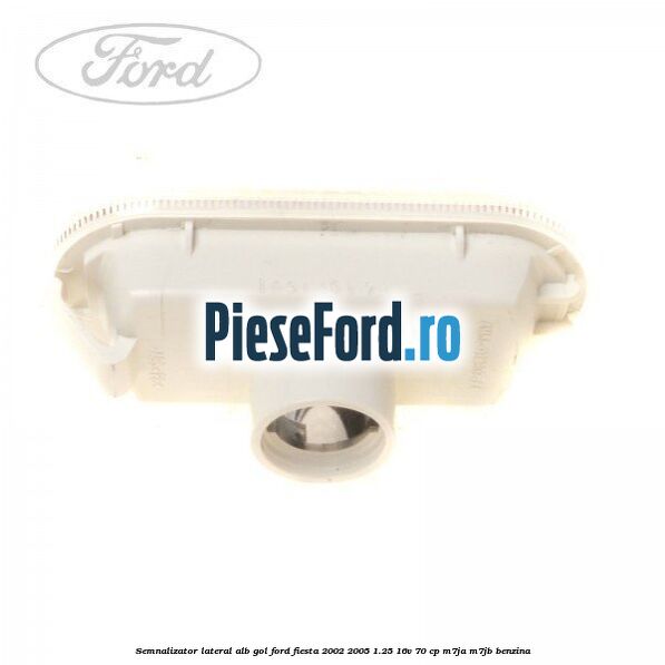 Semnalizator lateral alb gol Ford Fiesta 2002-2005 1.25 16V 70 cp M7JA, M7JB benzina