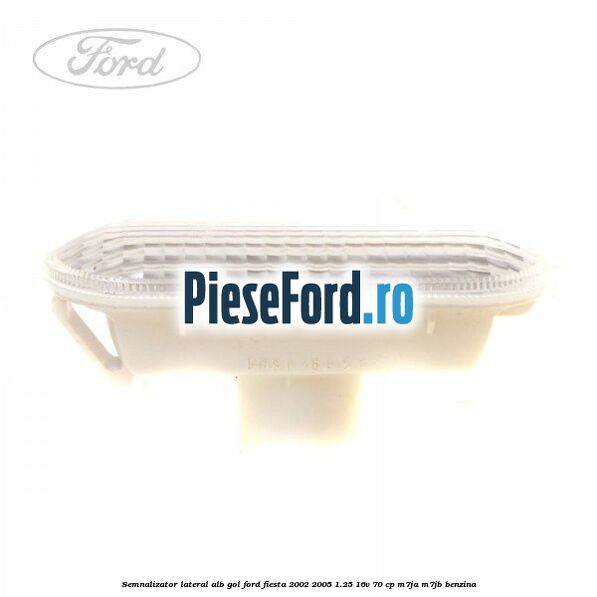 Semnalizator lateral alb gol Ford Fiesta 2002-2005 1.25 16V 70 cp M7JA, M7JB benzina
