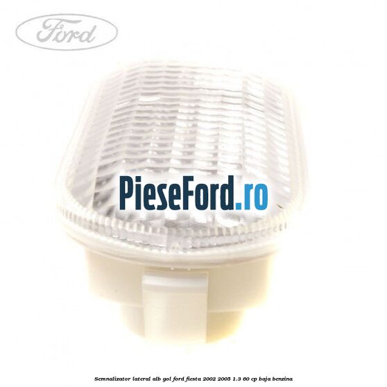 Semnalizator lateral alb gol Ford Fiesta 2002-2005 1.3 60 cp BAJA benzina