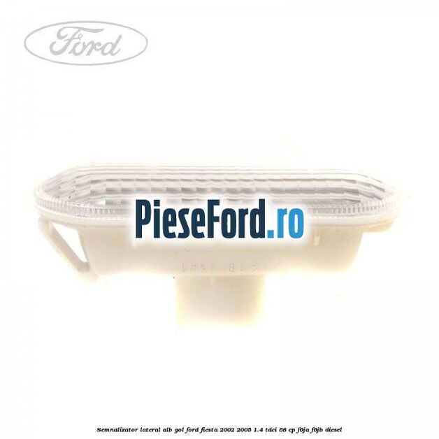 Semnalizator lateral alb gol Ford Fiesta 2002-2005 1.4 TDCi 68 cp F6JA, F6JB diesel