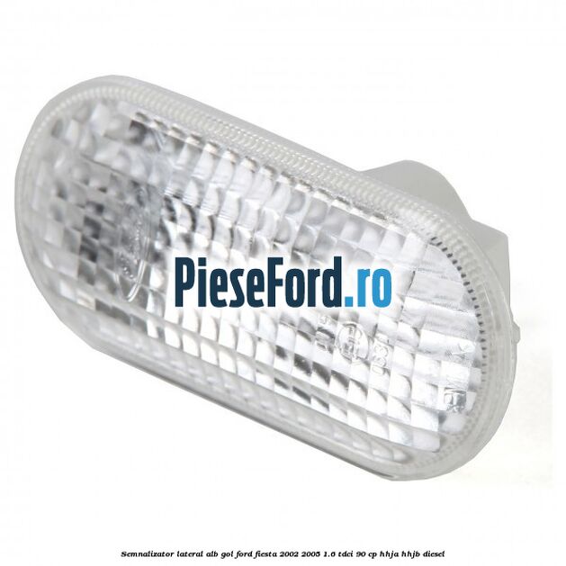 Semnalizator lateral alb gol Ford Fiesta 2002-2005 1.6 TDCi 90 cp Semnalizator lateral alb gol Ford Fiesta 2002-2005 1.6 TDCi 90 cp HHJA, HHJB diesel