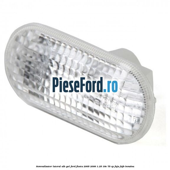 Semnalizator lateral alb gol Ford Fiesta 2005-2008 1.25 16V 75 cp FUJA, FUJB benzina