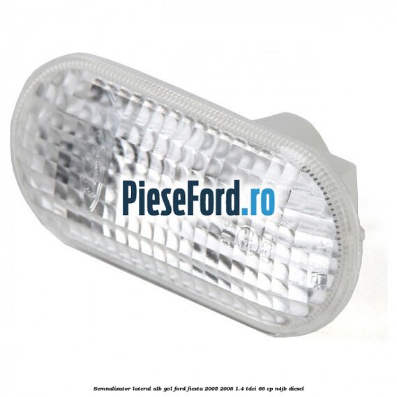 Semnalizator lateral alb gol Ford Fiesta 2005-2008 1.4 TDCi 68 cp N4JB diesel