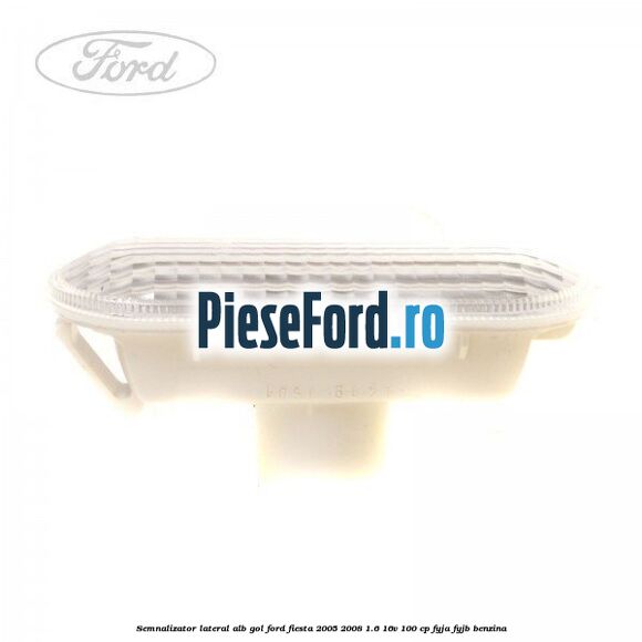 Semnalizator lateral alb gol Ford Fiesta 2005-2008 1.6 16V 100 cp FYJA, FYJB benzina