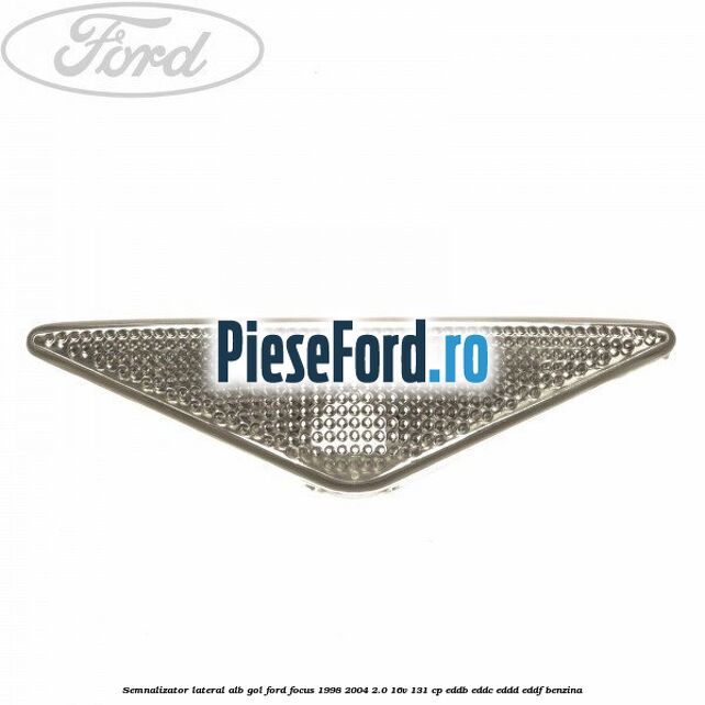 Semnalizator lateral alb gol Ford Focus 1998-2004 2.0 16V 131 cp EDDB, EDDC, EDDD, EDDF benzina