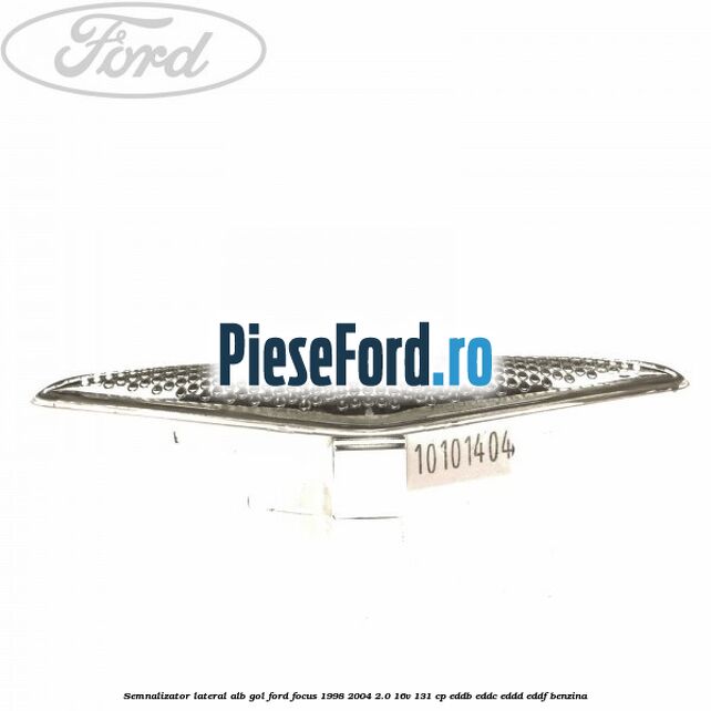 Semnalizator lateral alb gol Ford Focus 1998-2004 2.0 16V 131 cp EDDB, EDDC, EDDD, EDDF benzina