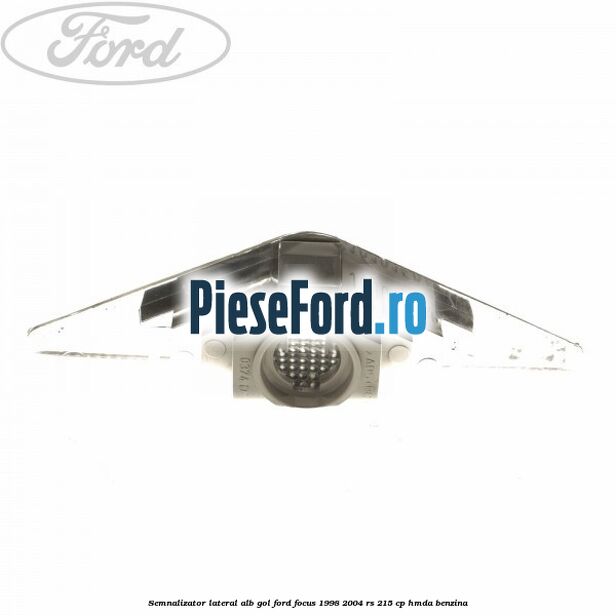 Semnalizator lateral alb gol Ford Focus 1998-2004 RS 215 cp HMDA benzina