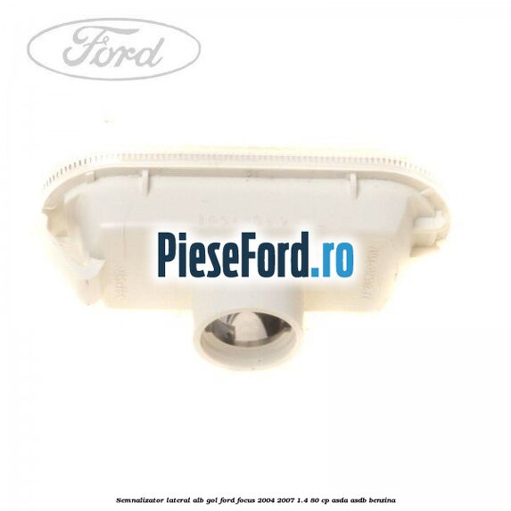 Semnalizator lateral alb gol Ford Focus 2004-2007 1.4 80 cp ASDA, ASDB benzina