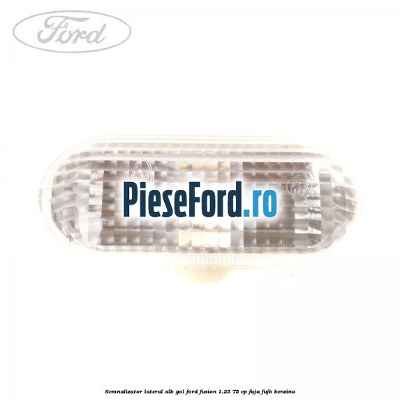 Semnalizator lateral alb gol Ford Fusion 1.25 75 cp