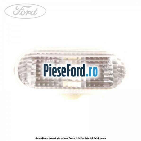 Semnalizator lateral alb gol Ford Fusion 1.4 80 cp