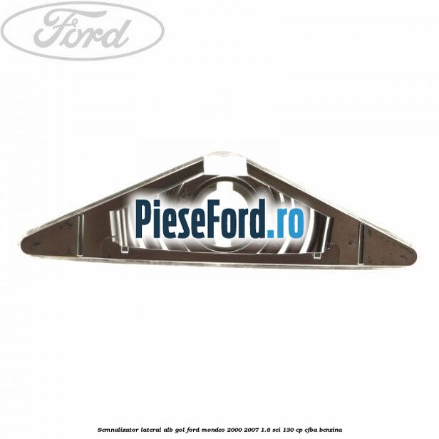Semnalizator lateral alb, gol Ford Mondeo 2000-2007 1.8 SCi 130 cp CFBA benzina