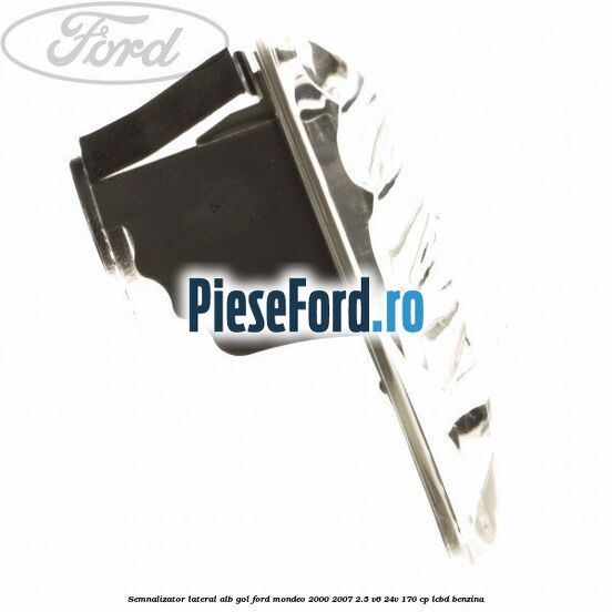 Semnalizator lateral alb, gol Ford Mondeo 2000-2007 2.5 V6 24V 170 cp Semnalizator lateral alb, gol Ford Mondeo 2000-2007 2.5 V6 24V 170 cp LCBD benzina
