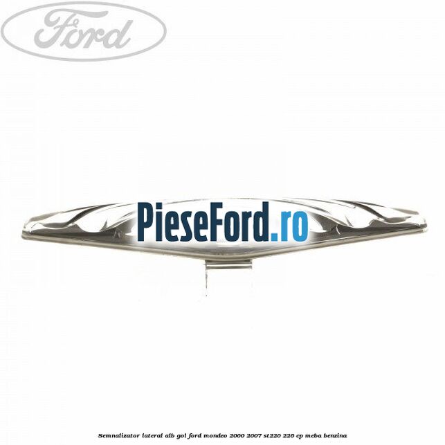 Semnalizator lateral alb, gol Ford Mondeo 2000-2007 ST220 226 cp MEBA benzina