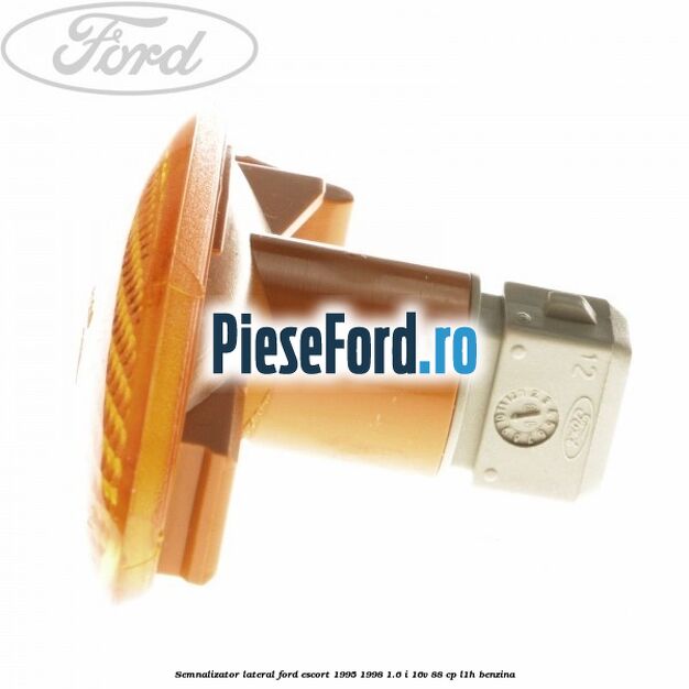 Semnalizator lateral Ford Escort 1995-1998 1.6 i 16V 88 cp Semnalizator lateral Ford Escort 1995-1998 1.6 i 16V 88 cp L1H benzina