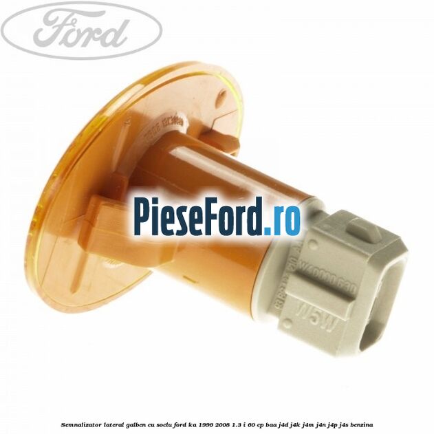 Semnalizator lateral galben cu soclu Ford Ka 1996-2008 1.3 i 60 cp Semnalizator lateral galben cu soclu Ford Ka 1996-2008 1.3 i 60 cp BAA, J4D, J4K, J4M, J4N, J4P, J4S benzina