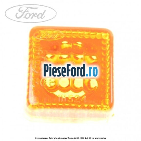 Semnalizator lateral galben Ford Fiesta 1989-1996 1.6 88 cp LUH benzina
