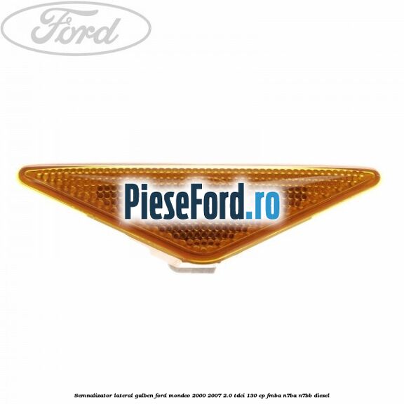 Semnalizator lateral galben Ford Mondeo 2000-2007 2.0 TDCi 130 cp FMBA, N7BA, N7BB diesel