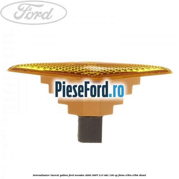 Semnalizator lateral galben Ford Mondeo 2000-2007 2.0 TDCi 130 cp Semnalizator lateral galben Ford Mondeo 2000-2007 2.0 TDCi 130 cp FMBA, N7BA, N7BB diesel