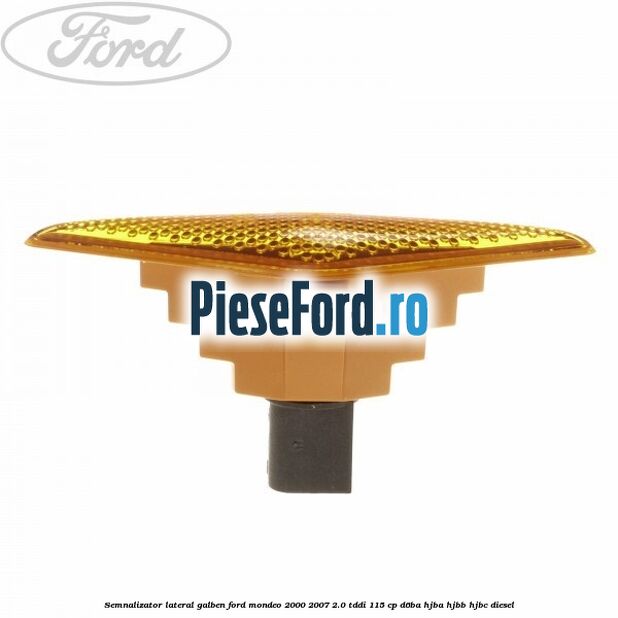 Semnalizator lateral galben Ford Mondeo 2000-2007 2.0 TDDI 115 cp D6BA, HJBA, HJBB, HJBC diesel