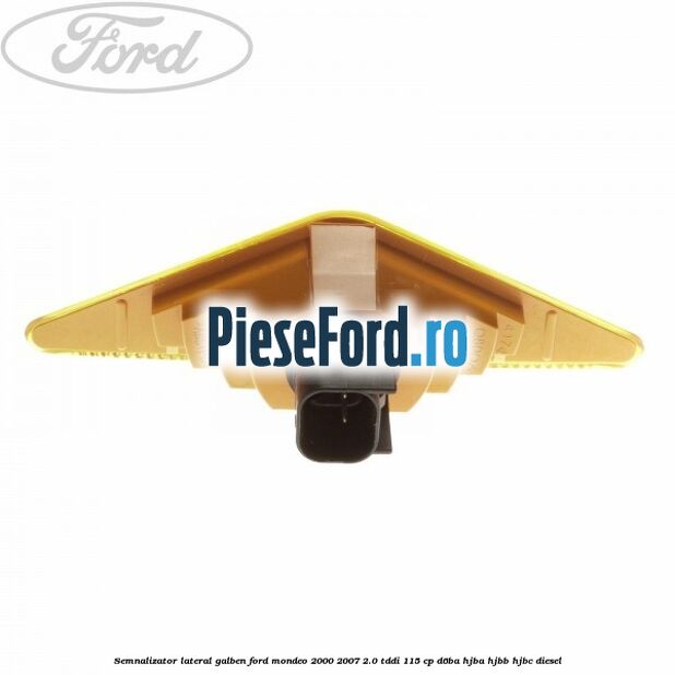 Semnalizator lateral galben Ford Mondeo 2000-2007 2.0 TDDI 115 cp D6BA, HJBA, HJBB, HJBC diesel
