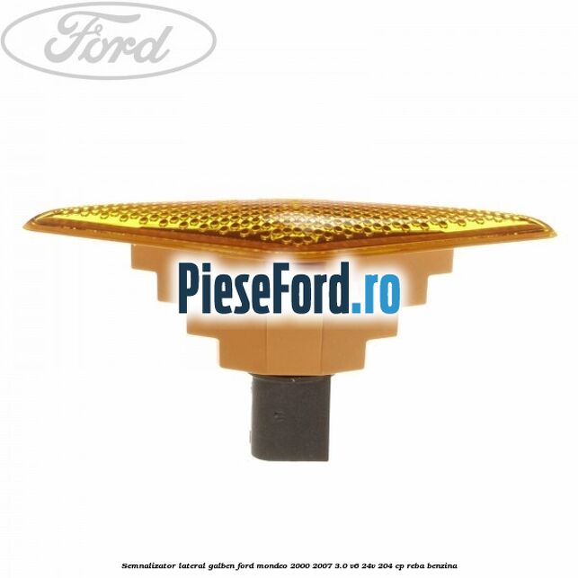 Semnalizator lateral galben Ford Mondeo 2000-2007 3.0 V6 24V 204 cp REBA benzina