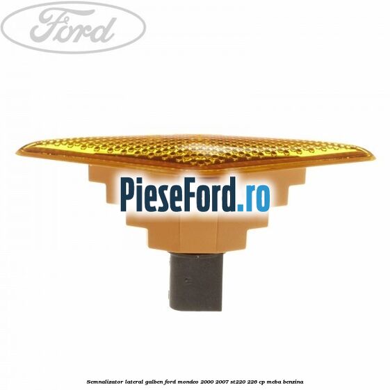 Semnalizator lateral galben Ford Mondeo 2000-2007 ST220 226 cp MEBA benzina