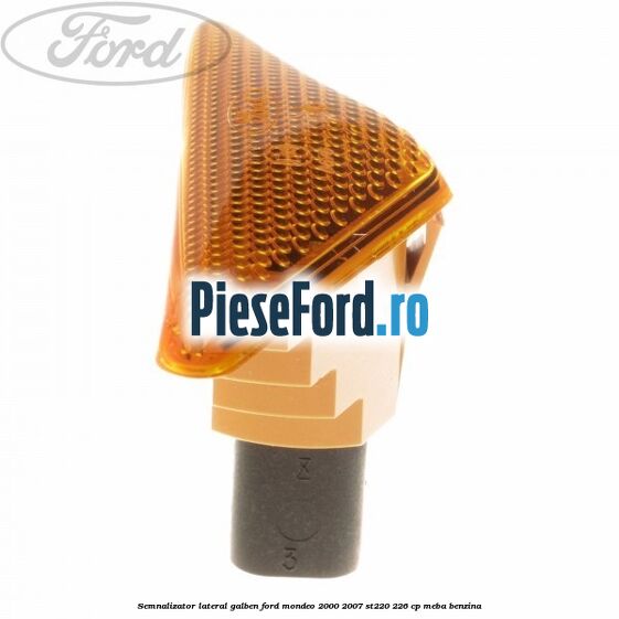 Semnalizator lateral galben Ford Mondeo 2000-2007 ST220 226 cp MEBA benzina