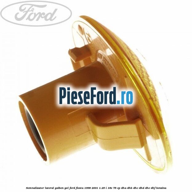 Semnalizator lateral galben gol Ford Fiesta 1996-2001 1.25 i 16V 75 cp Semnalizator lateral galben gol Ford Fiesta 1996-2001 1.25 i 16V 75 cp DHA, DHB, DHC, DHD, DHE, DHF benzina