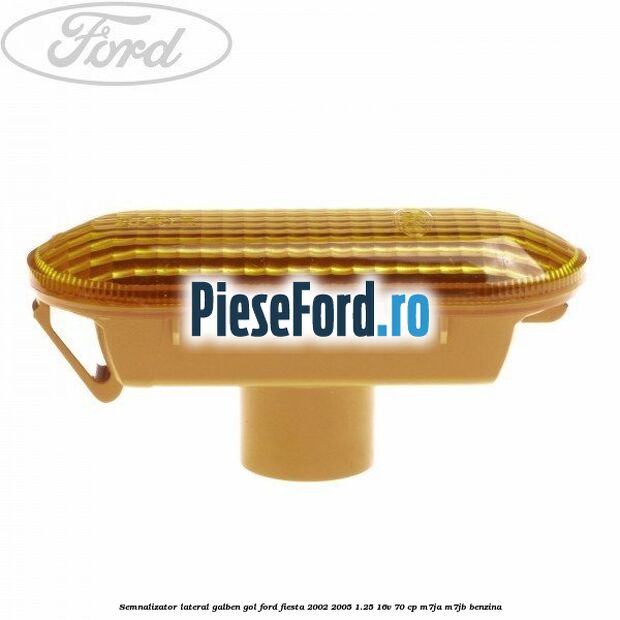 Semnalizator lateral galben gol Ford Fiesta 2002-2005 1.25 16V 70 cp M7JA, M7JB benzina