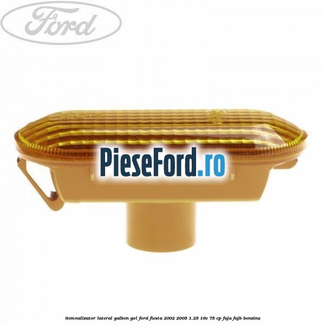 Semnalizator lateral galben gol Ford Fiesta 2002-2005 1.25 16V 75 cp FUJA, FUJB benzina