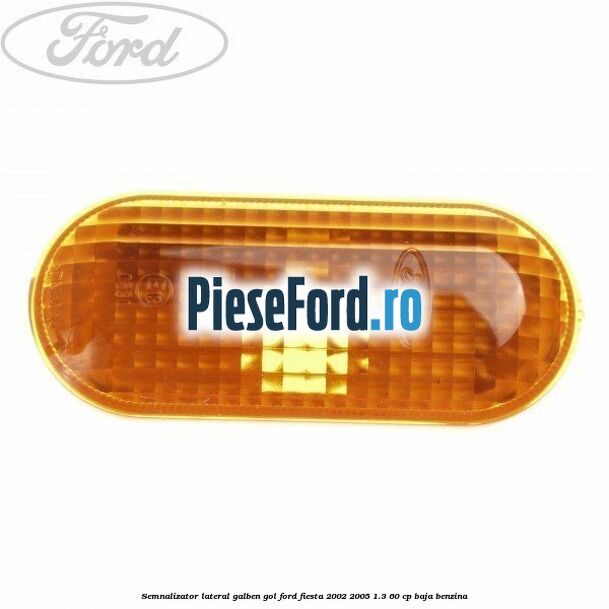 Semnalizator lateral galben gol Ford Fiesta 2002-2005 1.3 60 cp BAJA benzina