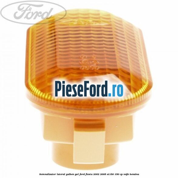 Semnalizator lateral galben gol Ford Fiesta 2002-2005 ST150 150 cp N4JB benzina