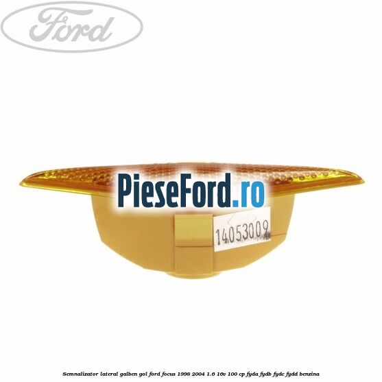 Semnalizator lateral galben, gol Ford Focus 1998-2004 1.6 16V 100 cp FYDA, FYDB, FYDC, FYDD benzina