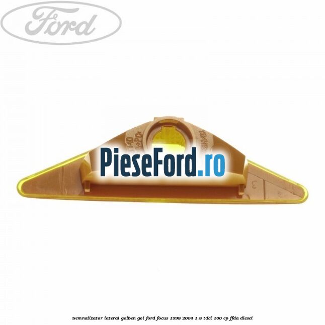 Semnalizator lateral galben, gol Ford Focus 1998-2004 1.8 TDCi 100 cp FFDA diesel